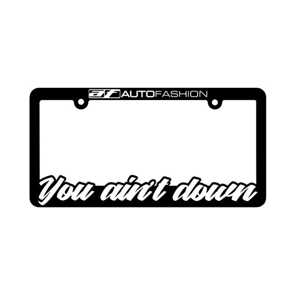 YOU AINT DOWN PLATE FRAME
